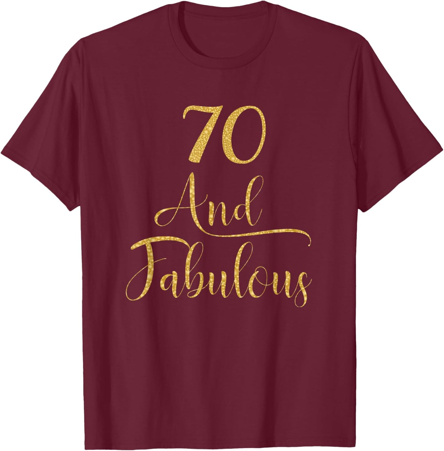 70 Years and Fabulous 70th Birthday Party T-Shirt - T-Shirt | Maroon
