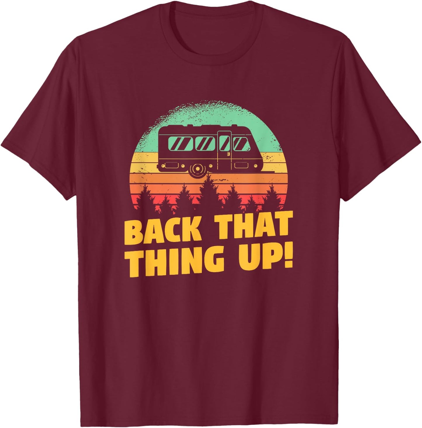 Back That Thing Up Funny RV Camping Quote For A Camper T-Shirt - T-Shirt | Maroon