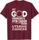 Faith My God Is Stronger Than Uterine Cancer Awareness T-Shirt - T-Shirt | Maroon
