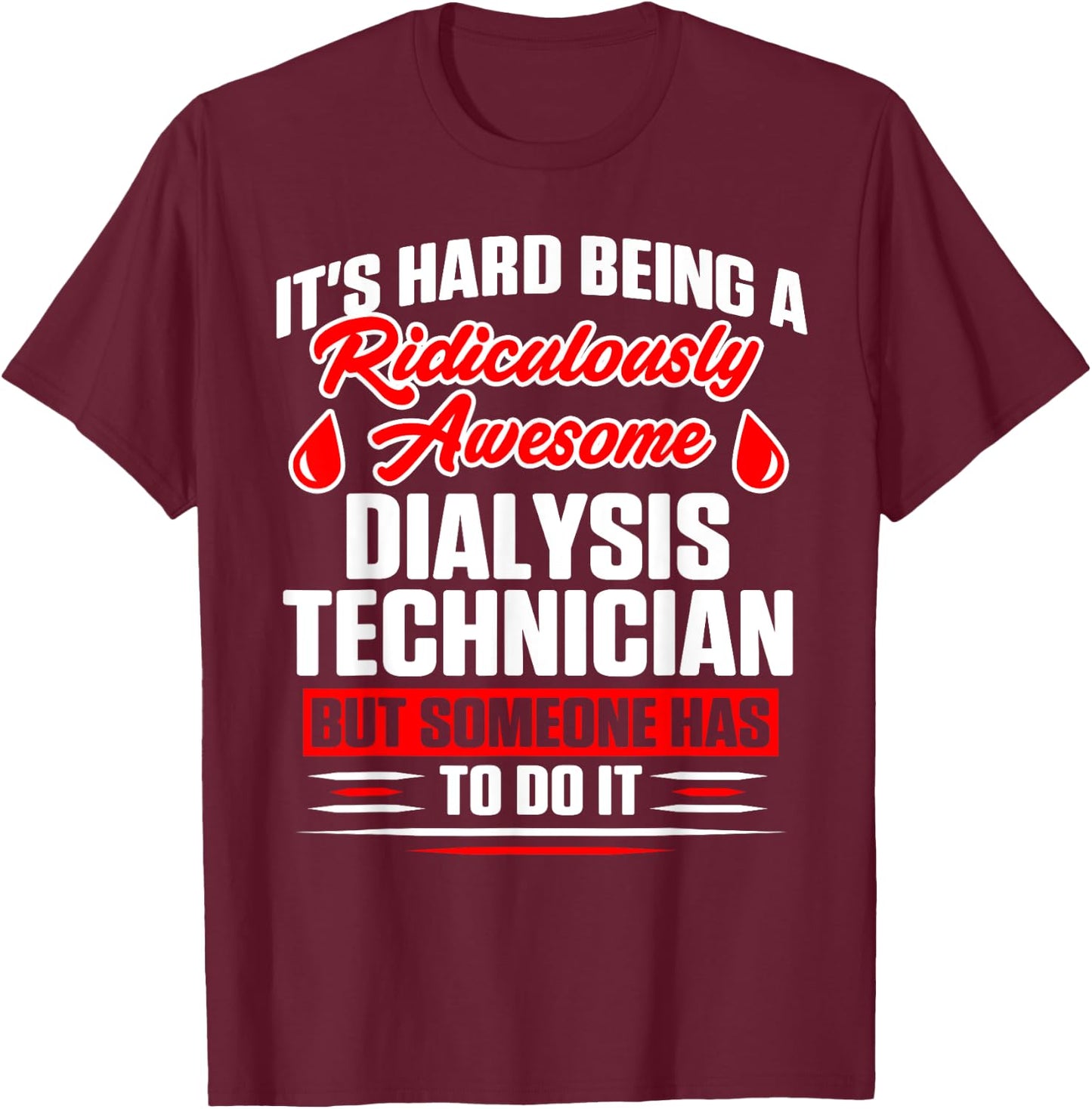 Dialysis Technician Awesome Nephrology Tech T-Shirt - T-Shirt | Maroon