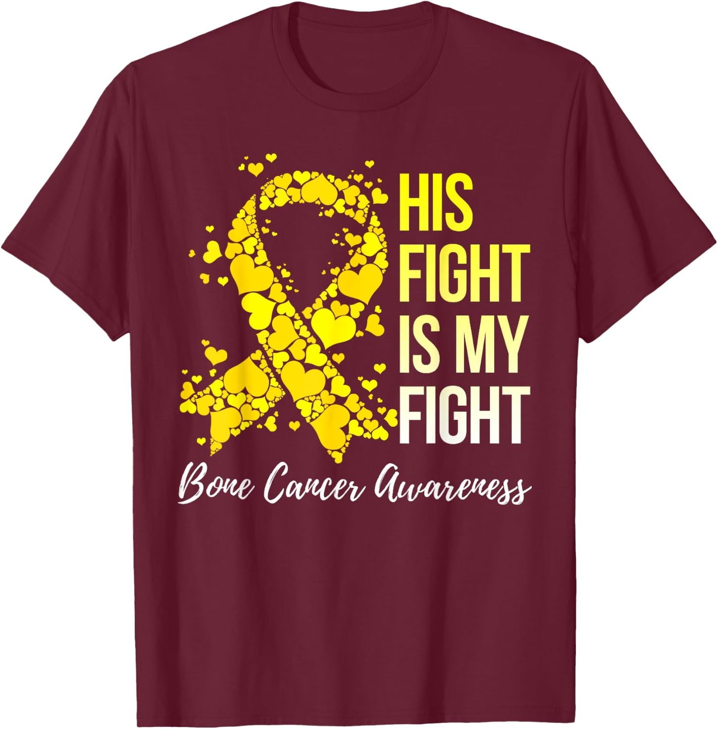 His Fight Is My Fight Bone Cancer Awareness T-Shirt - T-Shirt | Maroon