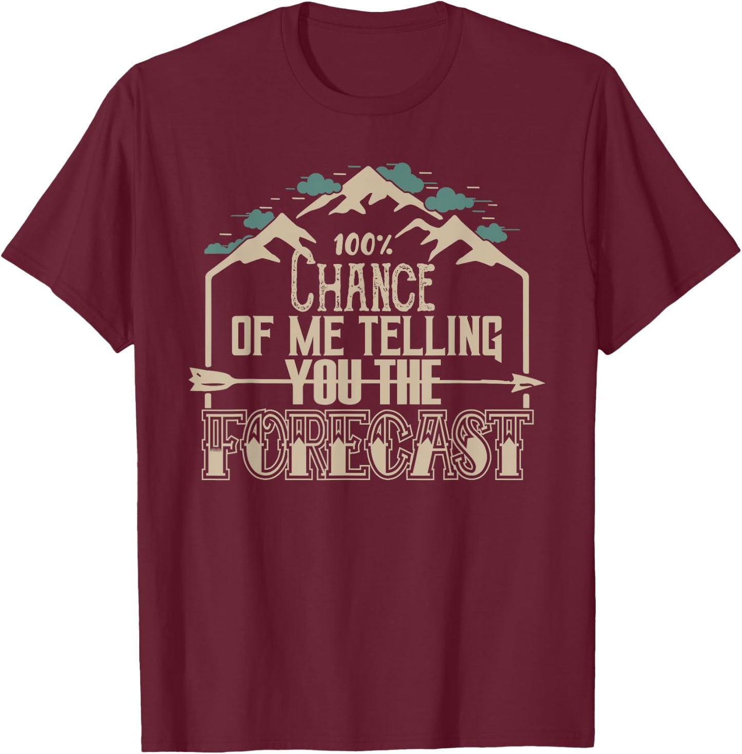 100 Percent Chance of Telling You Forecast Weatherman T-Shirt - T-Shirt | Maroon