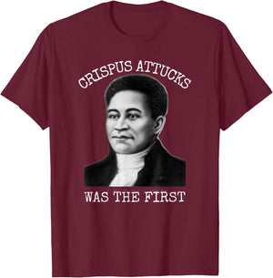 Crispus Attucks Was The First Boston Massacre T-Shirt - T-Shirt | Maroon