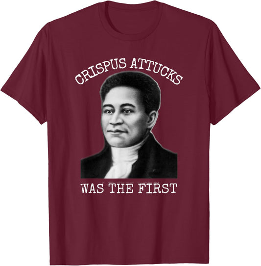 Crispus Attucks Was The First Boston Massacre T-Shirt - T-Shirt | Maroon
