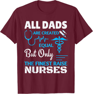 Only the finest Dad's raise Nurses T-Shirt - T-Shirt | Maroon