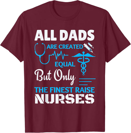 Only the finest Dad's raise Nurses