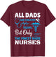Only the finest Dad's raise Nurses T-Shirt - T-Shirt | Maroon