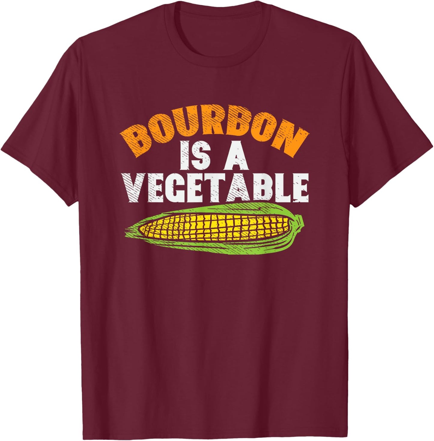 Bourbon Is A Vegetable, Bourbon, Bourbon Whiskey T-Shirt - T-Shirt | Maroon