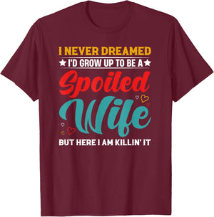 Spoiled Wife Killing It! T-Shirt - T-Shirt | Maroon