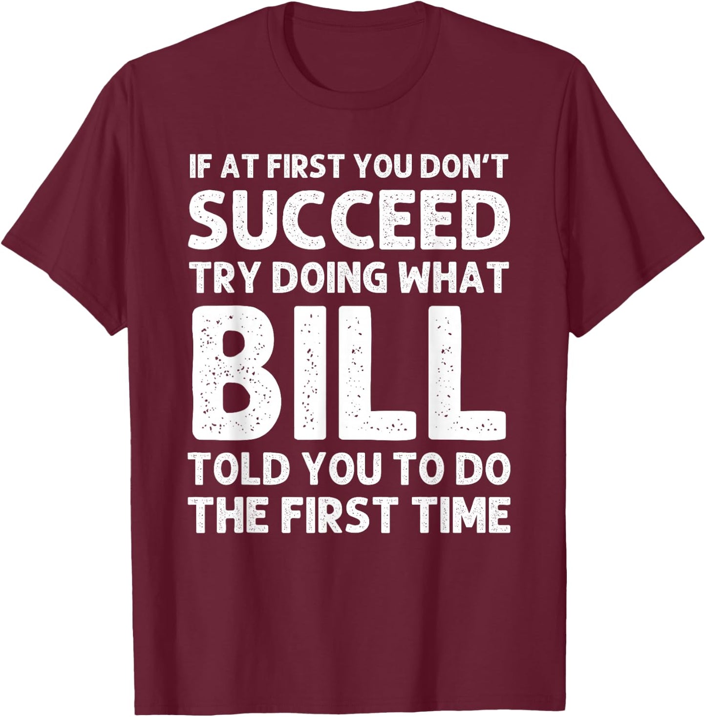 Bill Gift Name Personalized Birthday Funny Christmas Joke T-Shirt - T-Shirt | Maroon