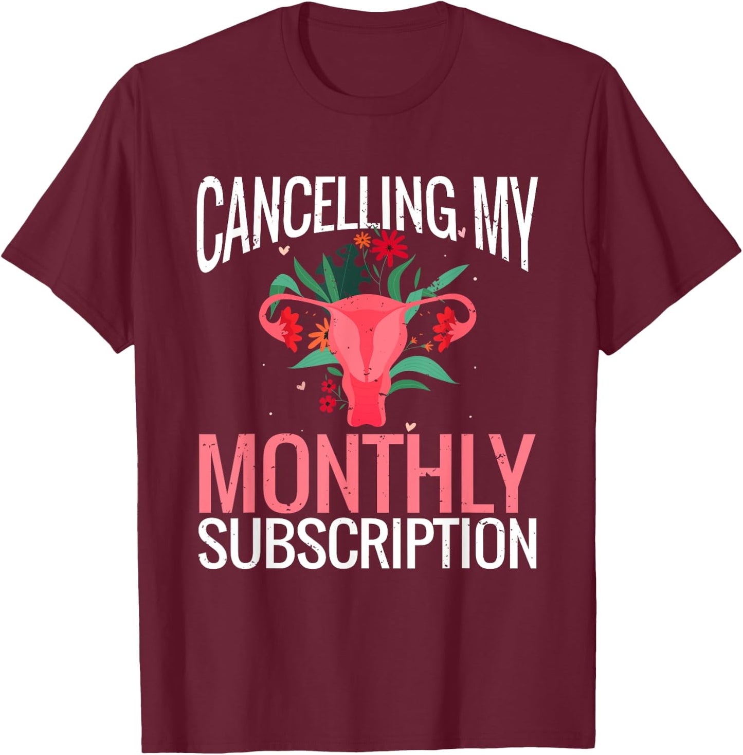 Funny Cute Hysterectomy Canceling My Monthly Subscription T-Shirt - T-Shirt | Maroon
