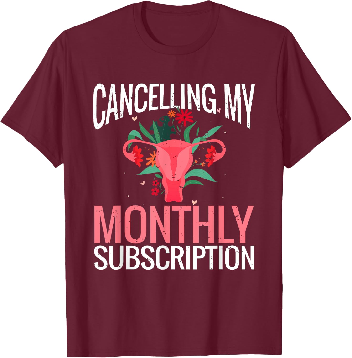 Funny Cute Hysterectomy Canceling My Monthly Subscription T-Shirt - T-Shirt | Maroon