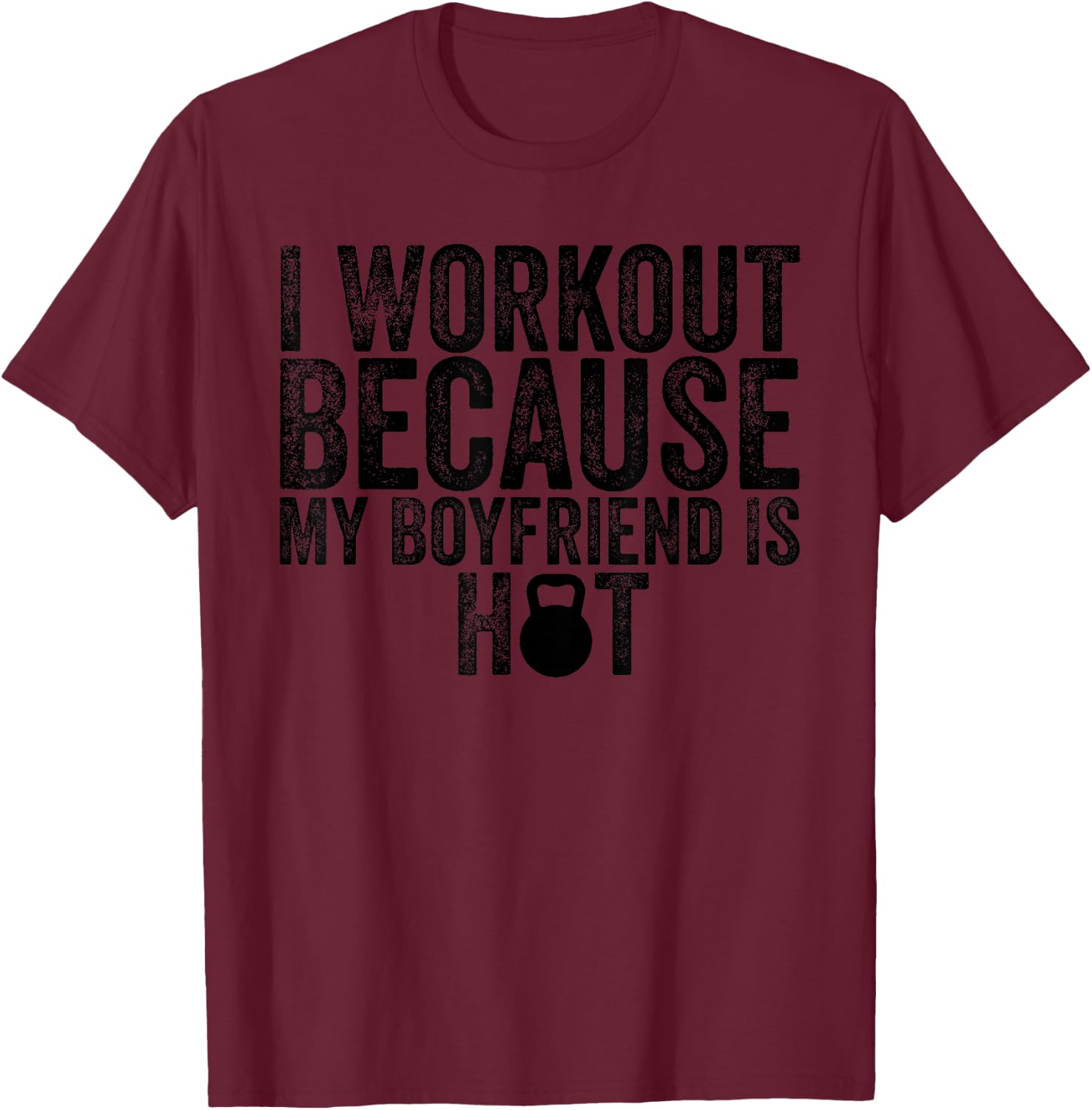 I Workout Because My Boyfriend Is Hot, Women's Fitness T-Shirt - T-Shirt | Maroon