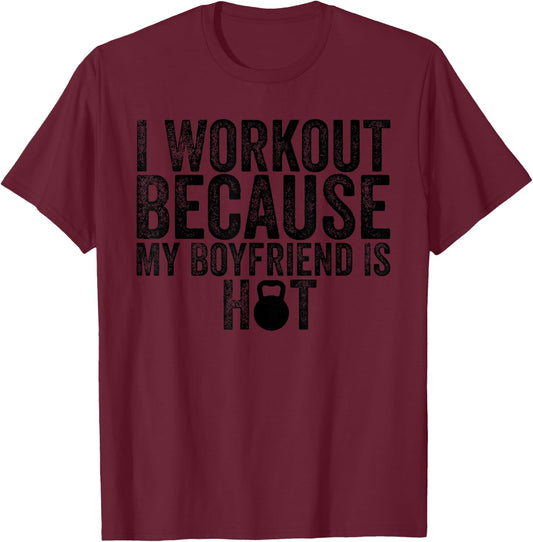 I Workout Because My Boyfriend Is Hot, Women's Fitness T-Shirt - T-Shirt | Maroon