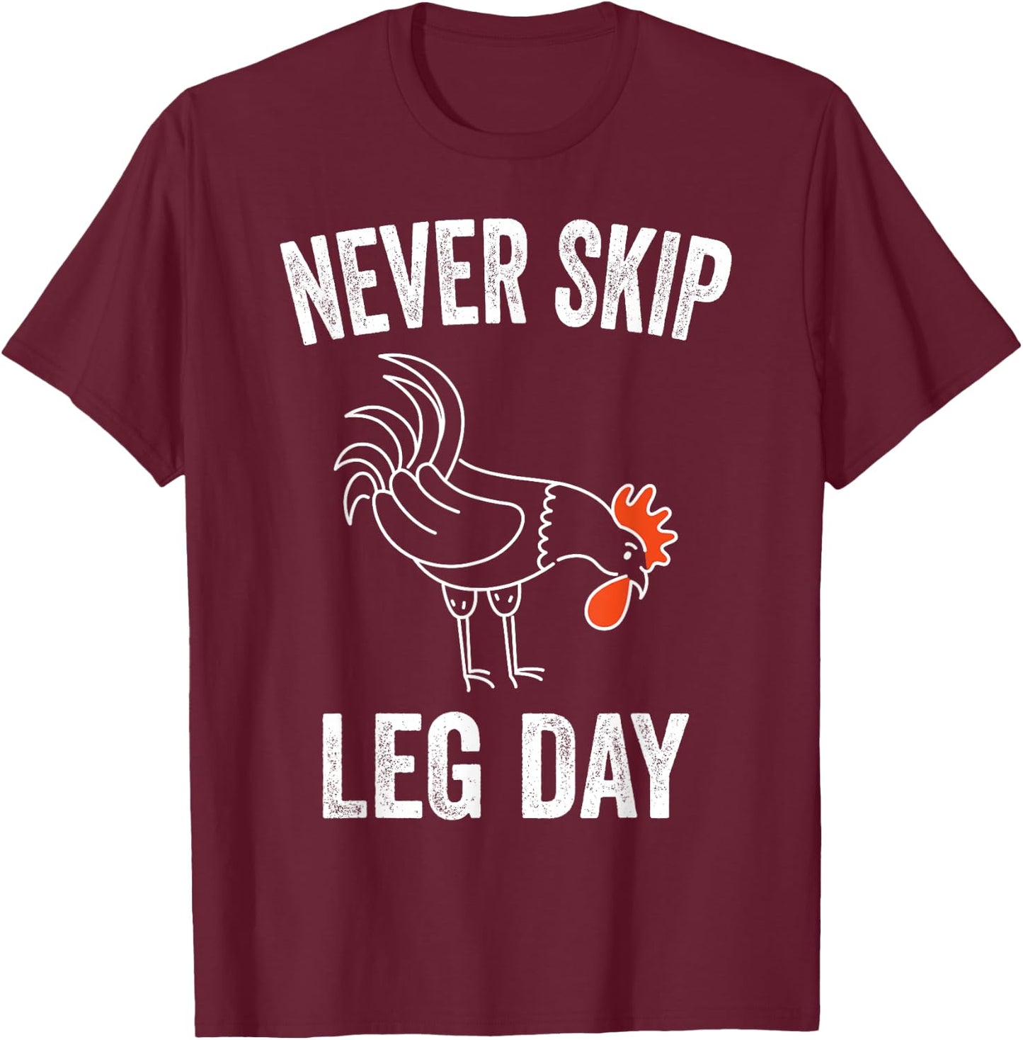 Never Skip Leg Day Funny Gym Workout Legs Muscles Chicken T-Shirt - T-Shirt | Maroon