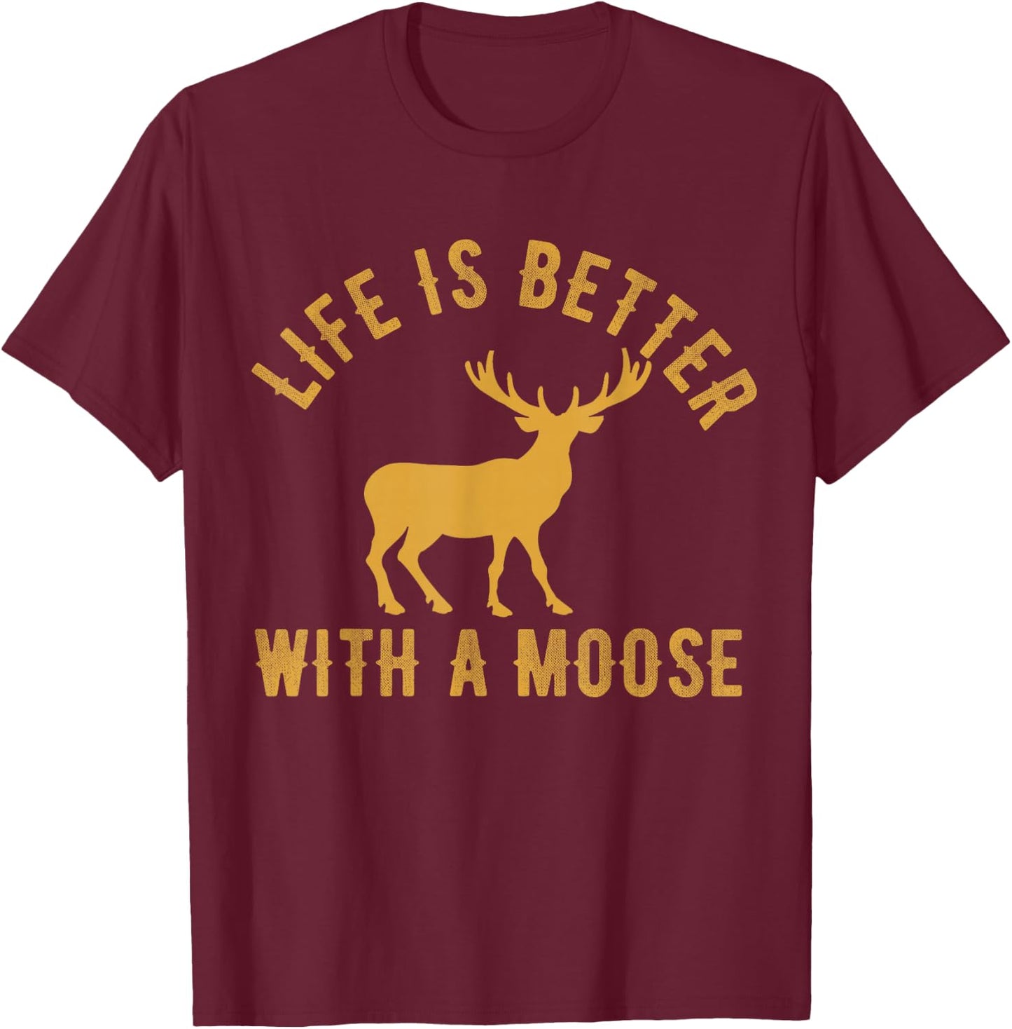 Life Is Better With A Moose Vintage Moose Lover T-Shirt - T-Shirt | Maroon