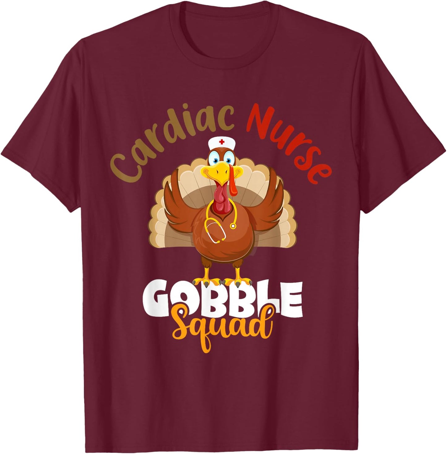 Cardiac Nurse Gobble Squad Turkey Nurse Thanksgiving Gift T-Shirt - T-Shirt | Maroon