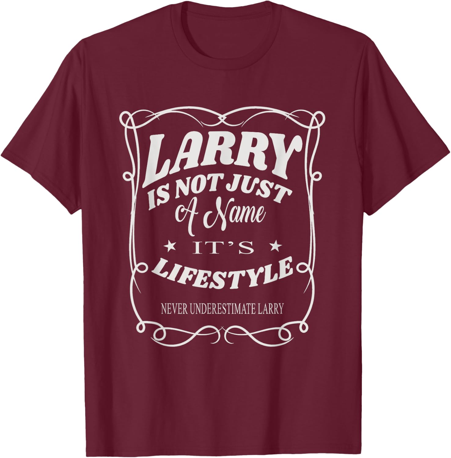 Larry Is Not Just A Name It's Lifestyle Funny Larry T-Shirt - T-Shirt | Maroon