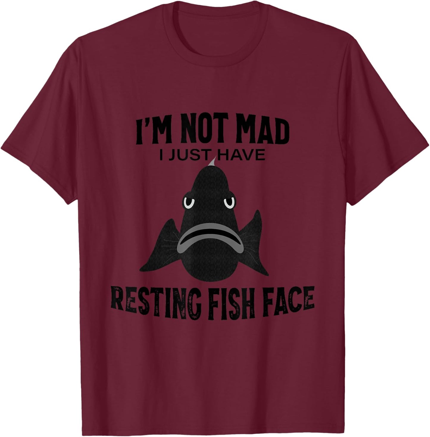 I'm Not Mad I Just Have Resting Fish Face - Funny Fishing T-Shirt - T-Shirt | Maroon