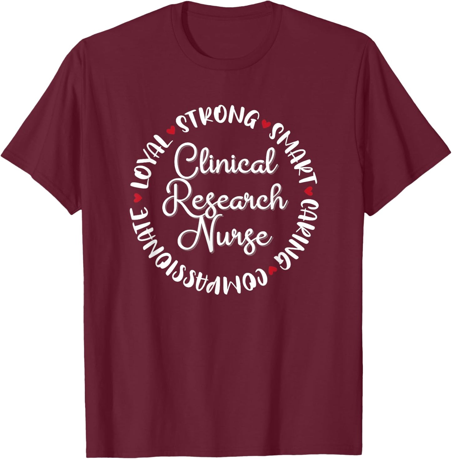 Clinical Research Nurse Gifts Nurses Graduation Medical Love T-Shirt - T-Shirt | Maroon