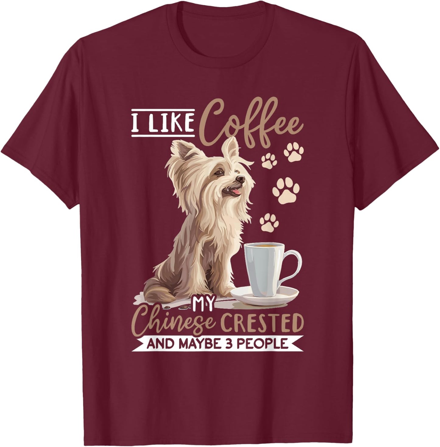 Chinese Crested Dog Breed I like coffee my Chinese Crested Women Girls Kids T-Shirt - T-Shirt | Maroon