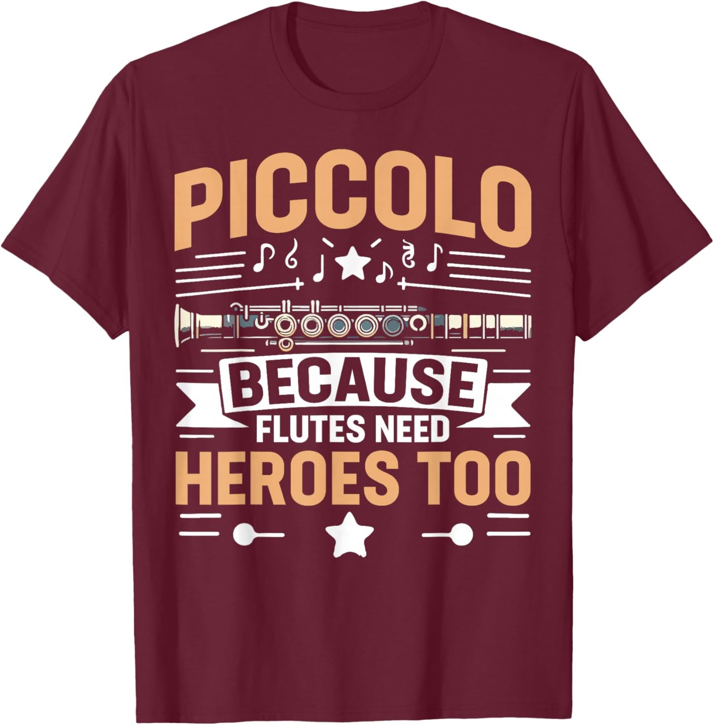 Piccolo Because Flutes Need Heroes Too Piccolo T-Shirt - T-Shirt | Maroon