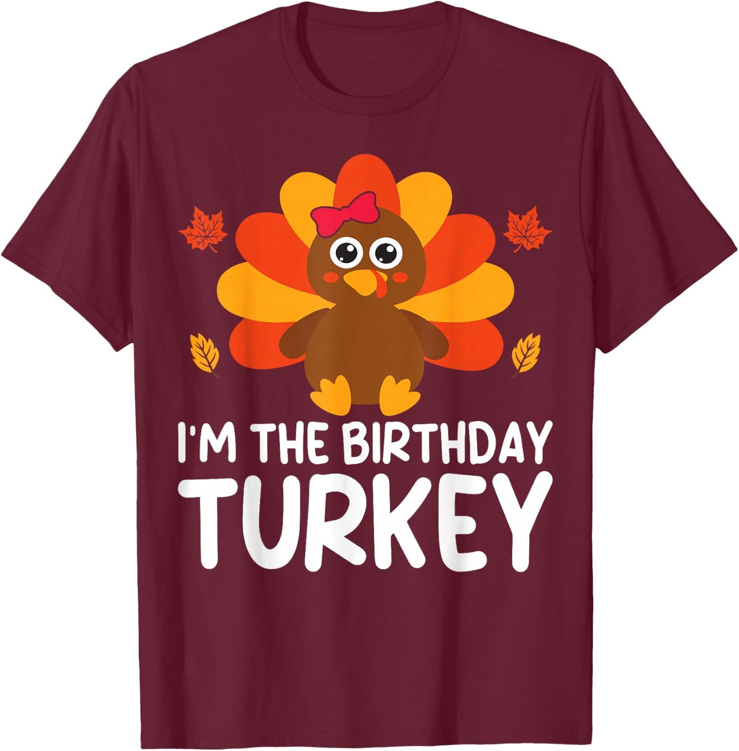 I'm The Birthday Turkey Funny Thanksgiving Birthday T-Shirt - T-Shirt | Maroon