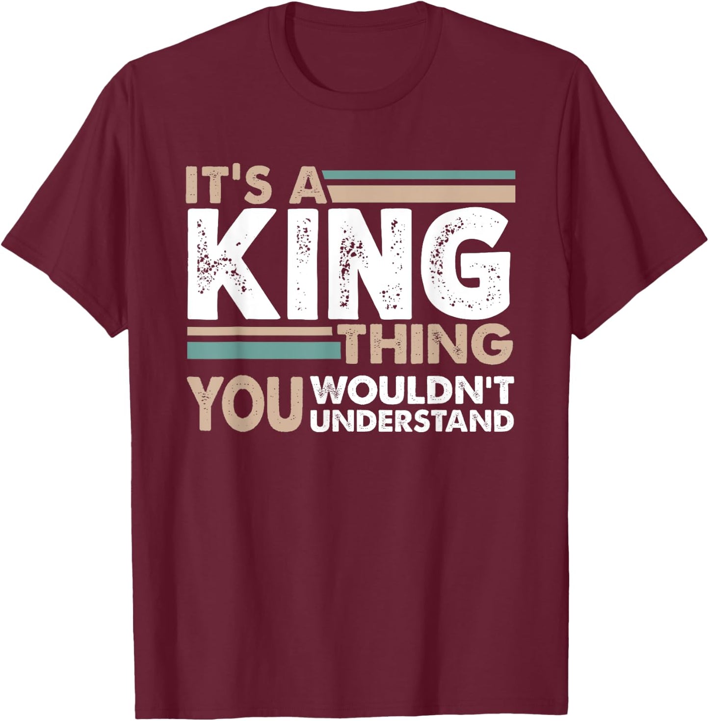 It's A King Thing You Wouldn't Understand Family Name T-Shirt - T-Shirt | Maroon