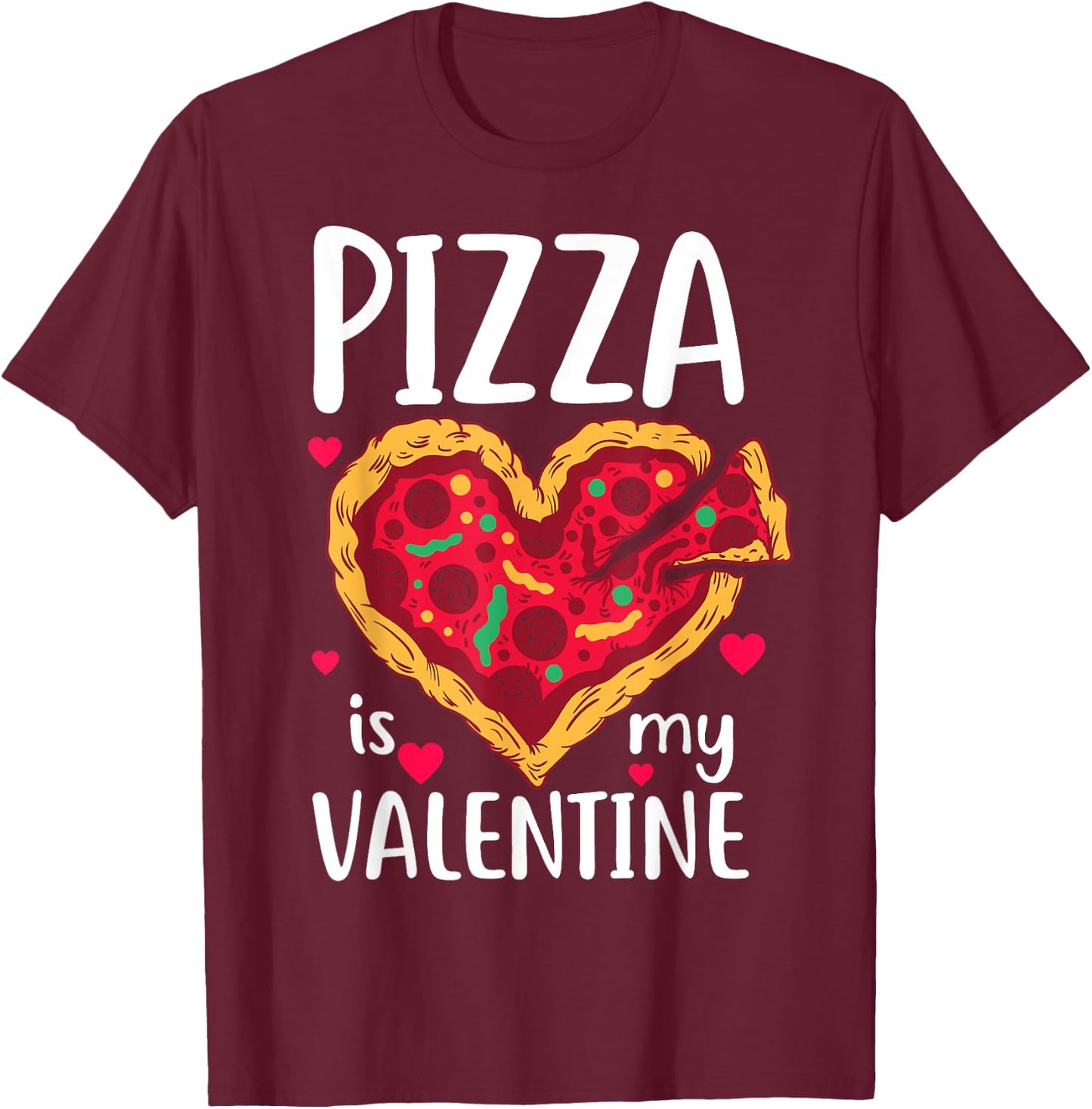 Pizza Is My Valentine Funny Valentine's Day Gift T-Shirt - T-Shirt | Maroon