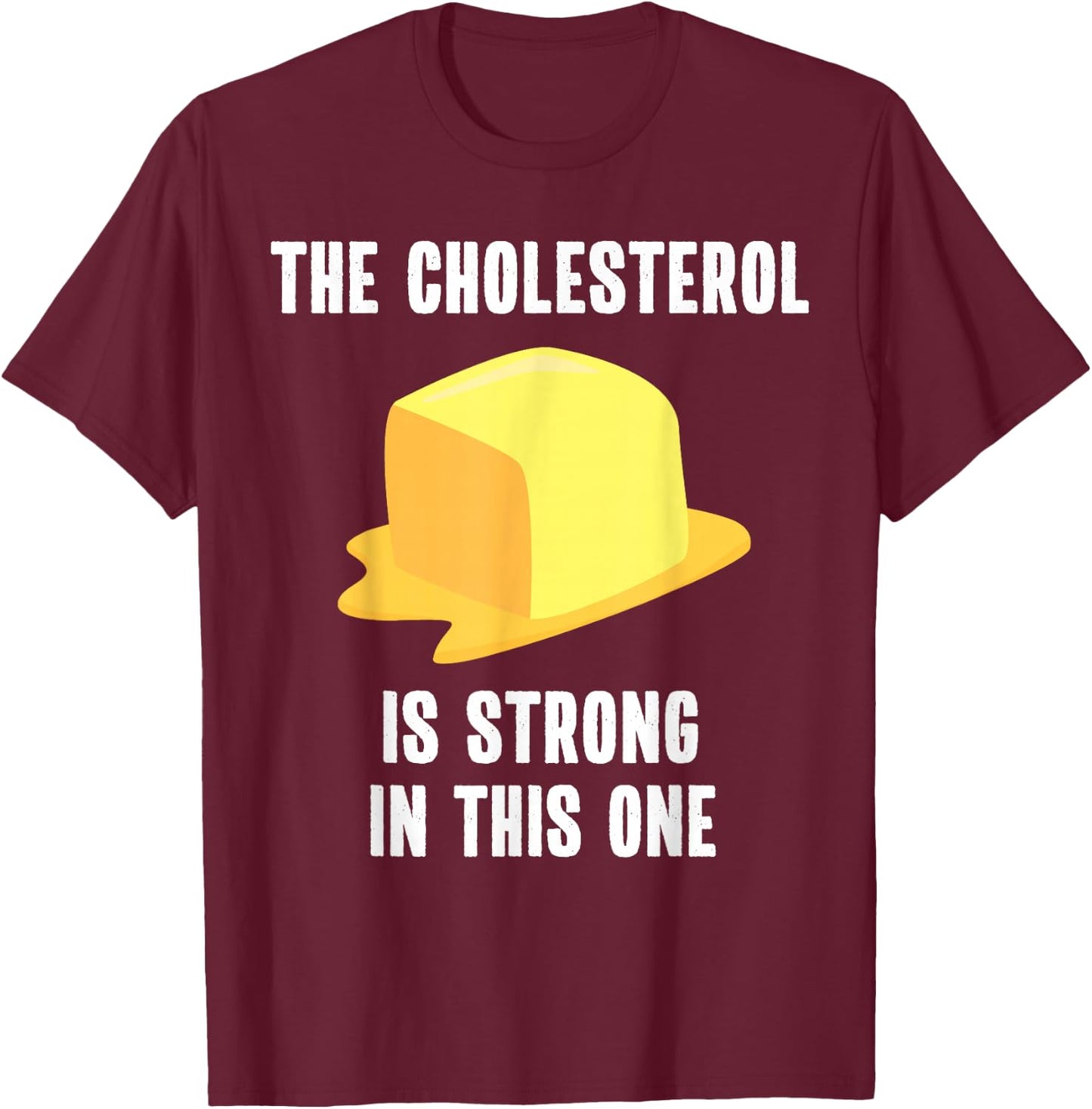Funny High Cholesterol Quote Butter Lover T-Shirt - T-Shirt | Maroon