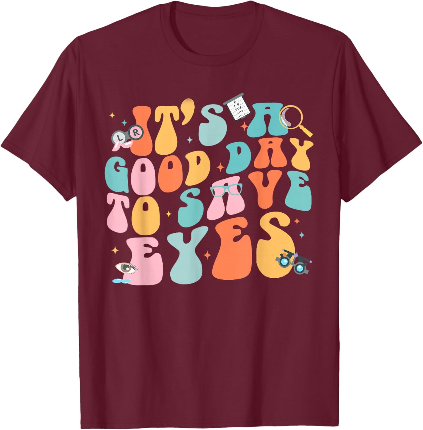 It's A Good Day To Save Eyes Optometrist Eye T-Shirt - T-Shirt | Maroon