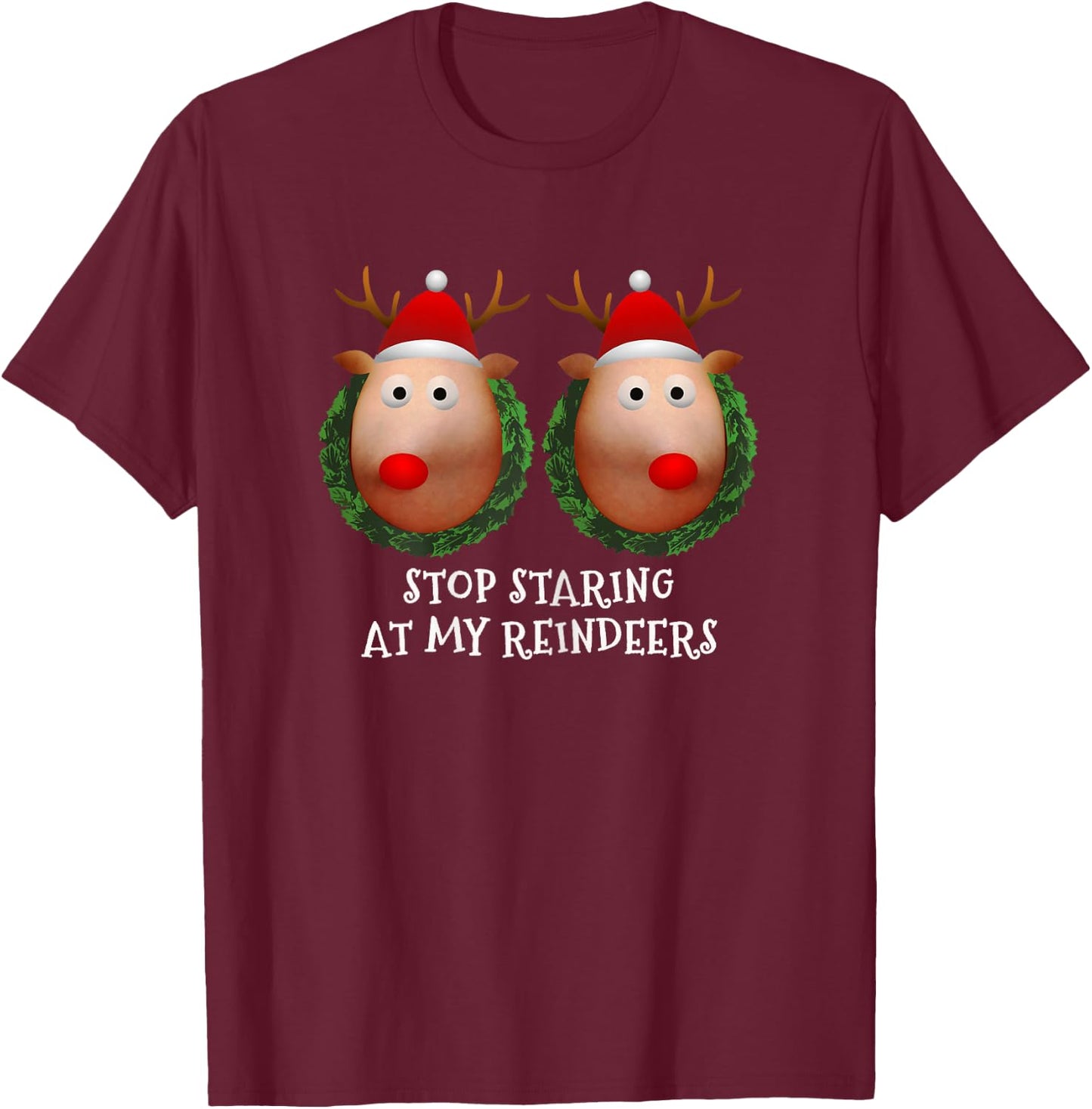 Stop staring at my Reindeers Boobs Ugly Gag Xmas Sweater Short Sleeve T-Shirt - T-Shirt | Maroon