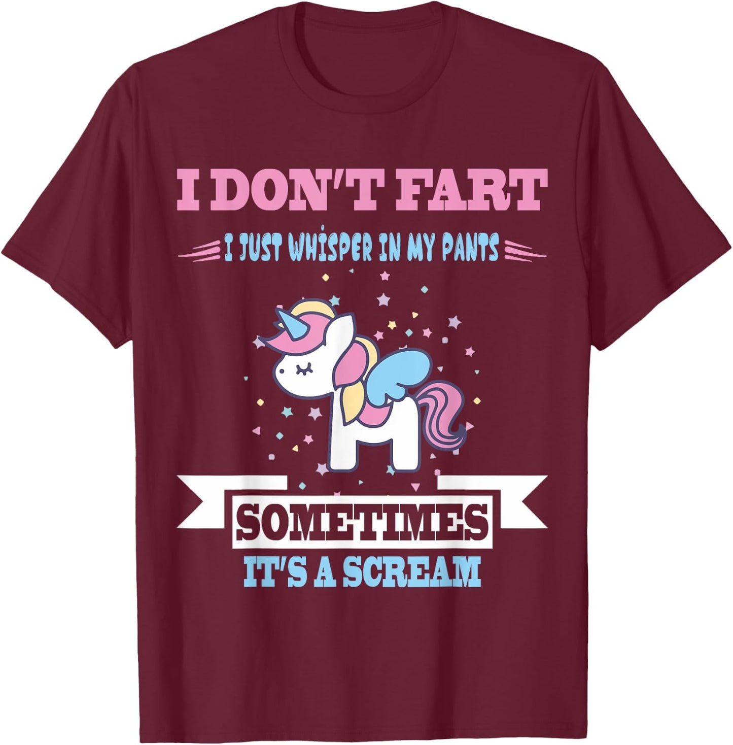 Funny Unicorn Fart Humor I Don't Fart I Whisper In My T-Shirt - T-Shirt | Maroon
