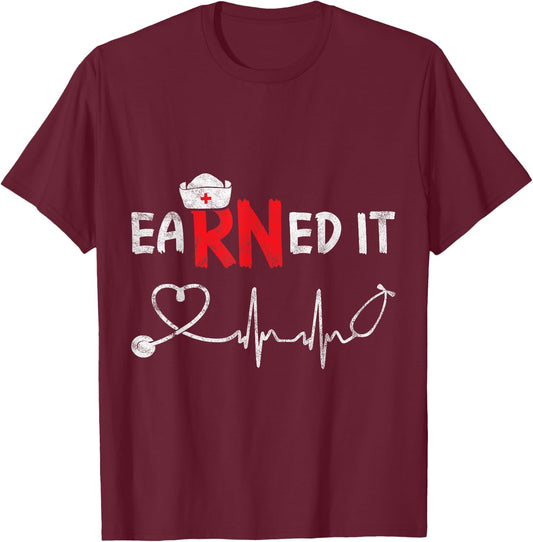 Earned It RN Nurse Week Appreciation Graduation Nursing Gift T-Shirt - T-Shirt | Maroon