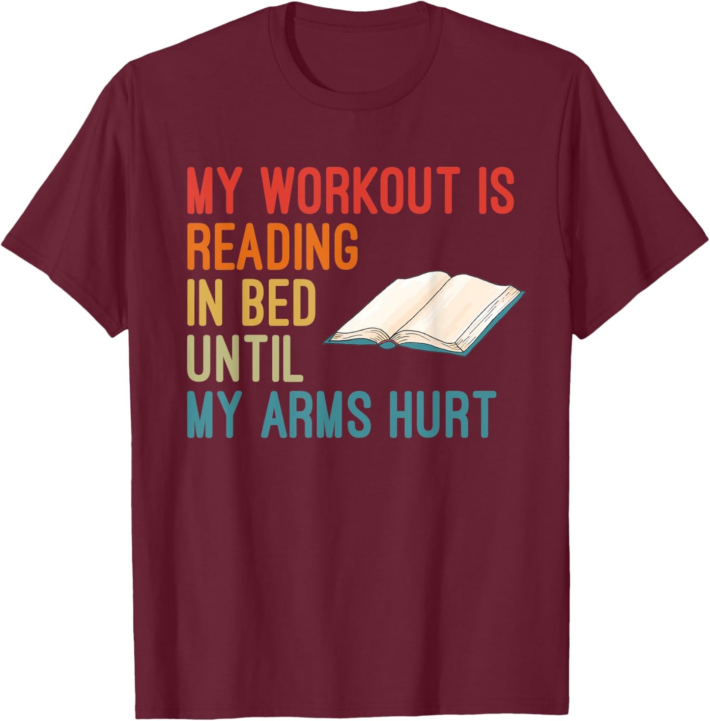 My Workout Is Reading In Bed Until My Arms Hurt Book Lover T-Shirt - T-Shirt | Maroon