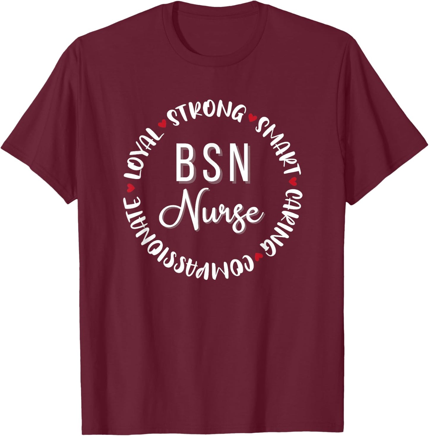 BSN Nurse Gifts Nurses Nursing Graduation Medical Love T-Shirt - T-Shirt | Maroon