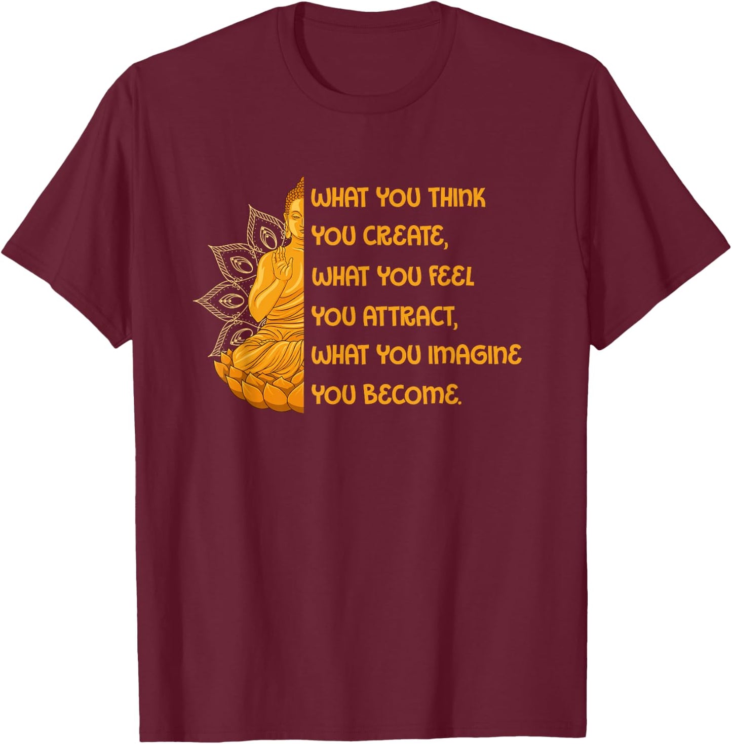 Buddha Quotes Yoga Mandala What You Think You Create T-Shirt - T-Shirt | Maroon