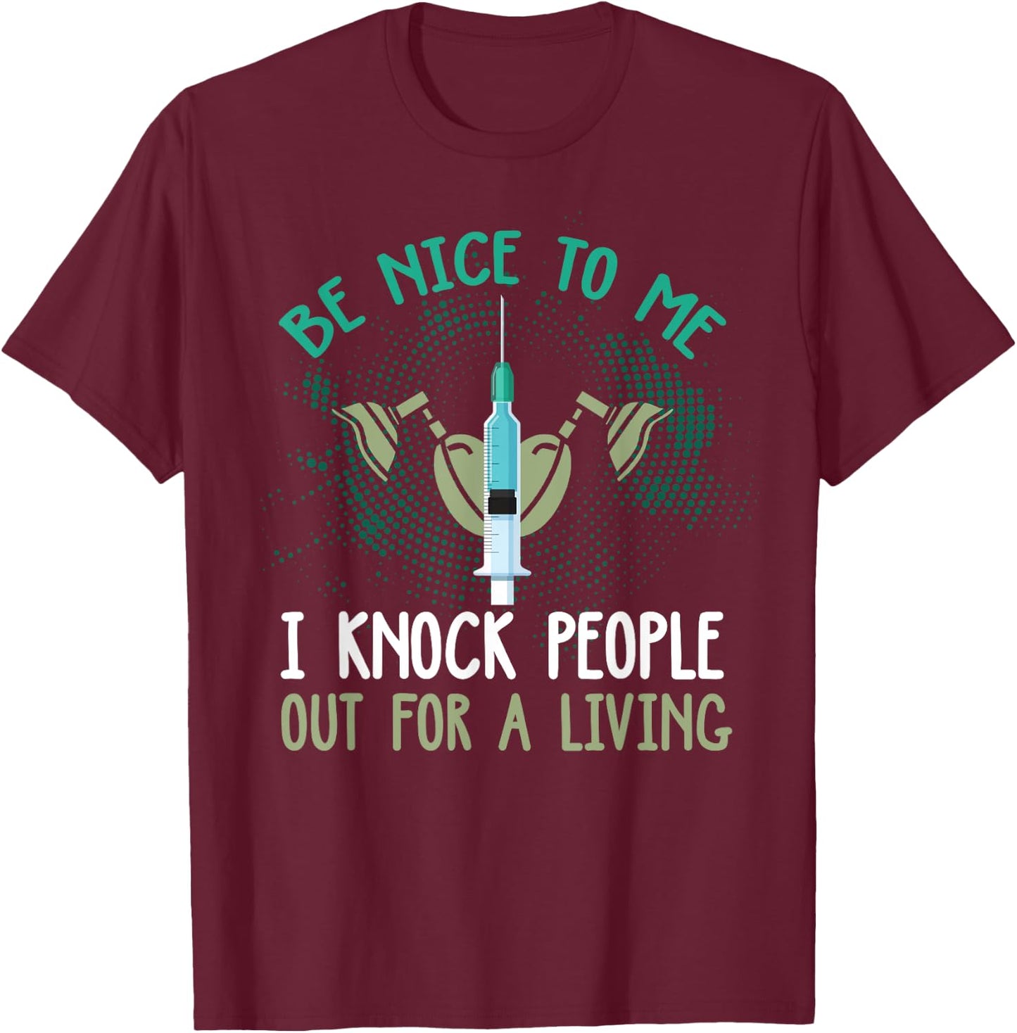 Funny Anesthesiologist Shirt Funny Anesthesiology Quote Gift T-Shirt - T-Shirt | Maroon