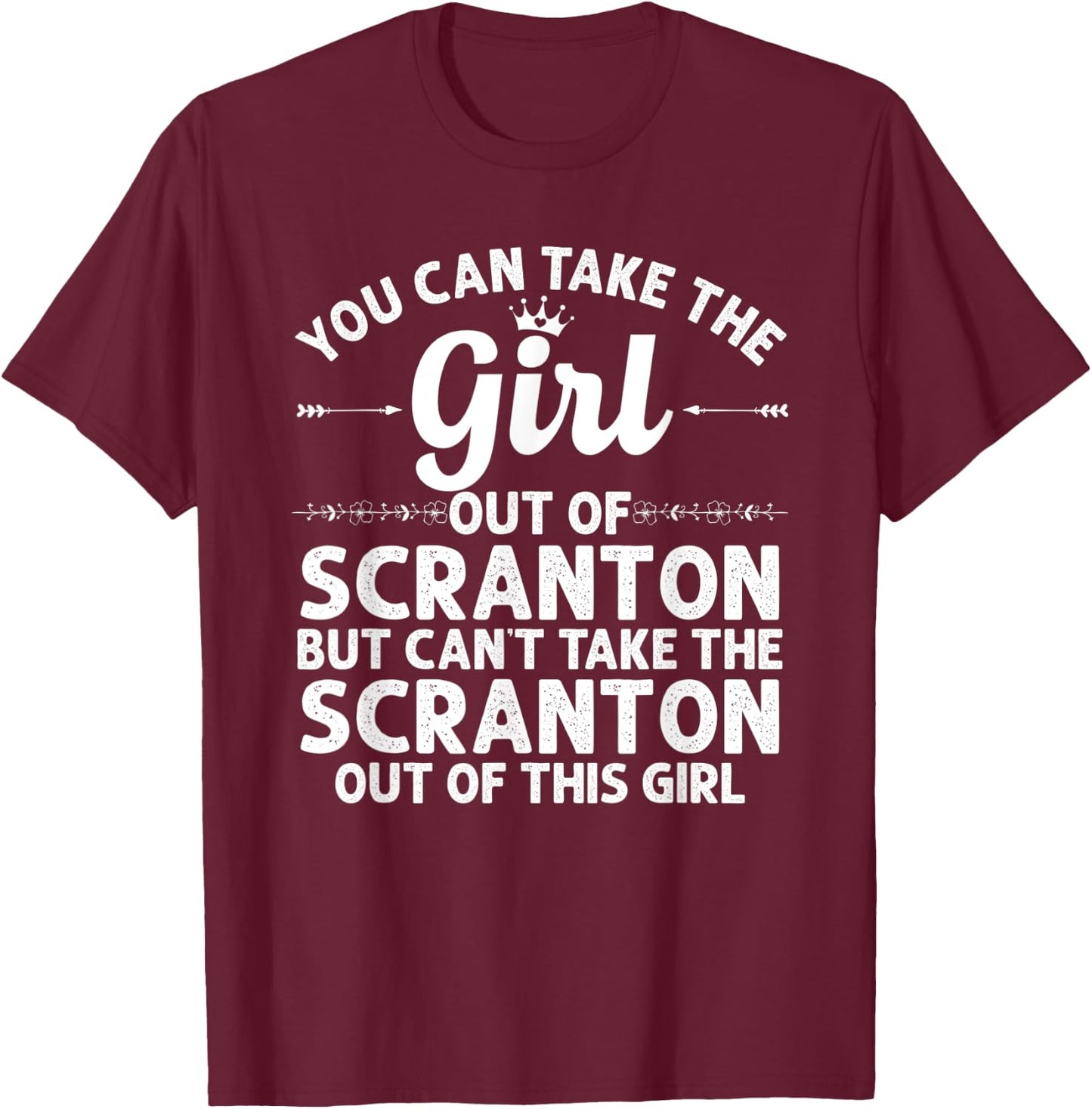 Girl Out Of SCRANTON PA PENNSYLVANIA Gift Funny Home Roots T-Shirt - T-Shirt | Maroon