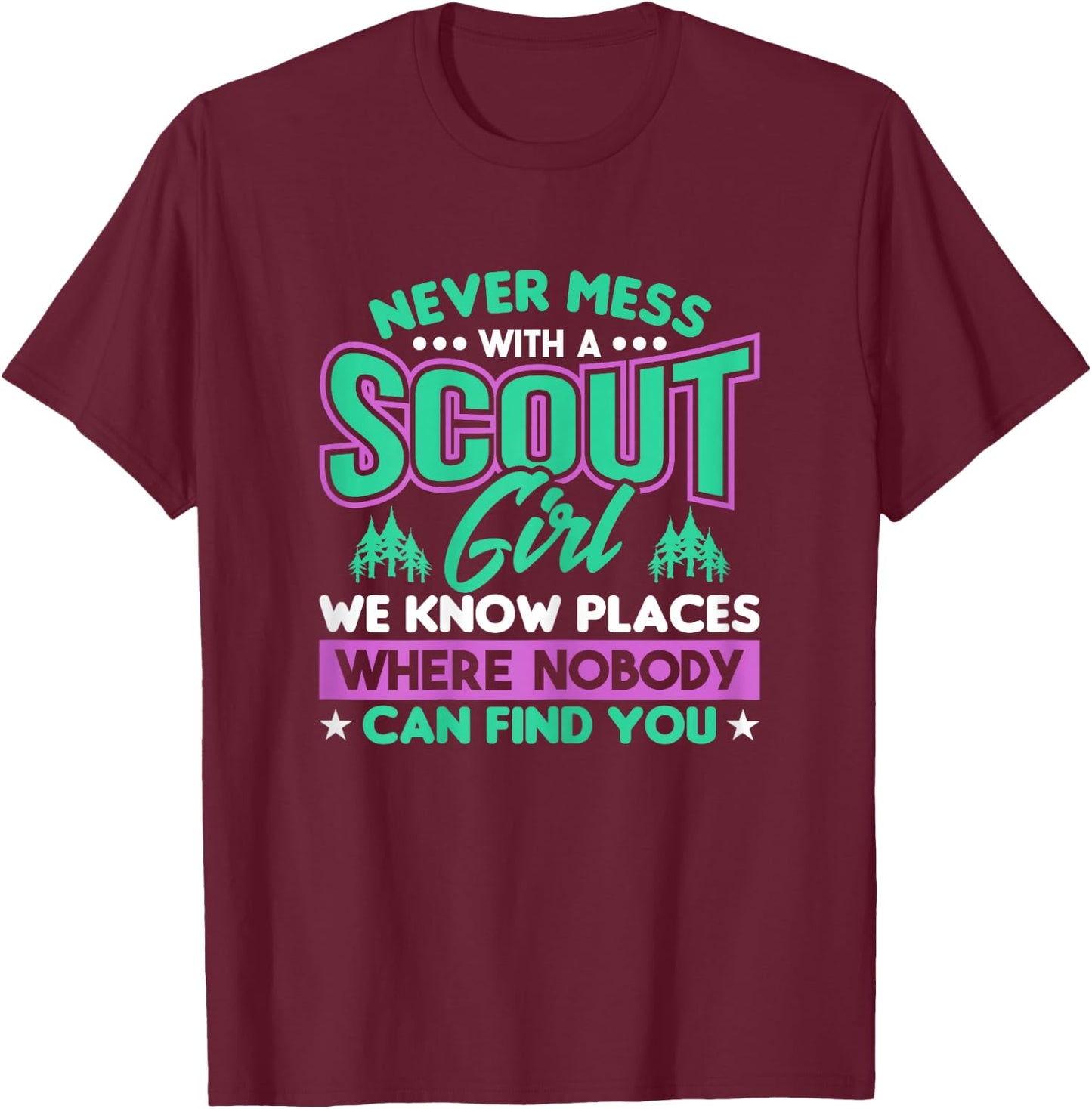 Never Mess With A Scout Girl We Know Places Scout T-Shirt - T-Shirt | Maroon