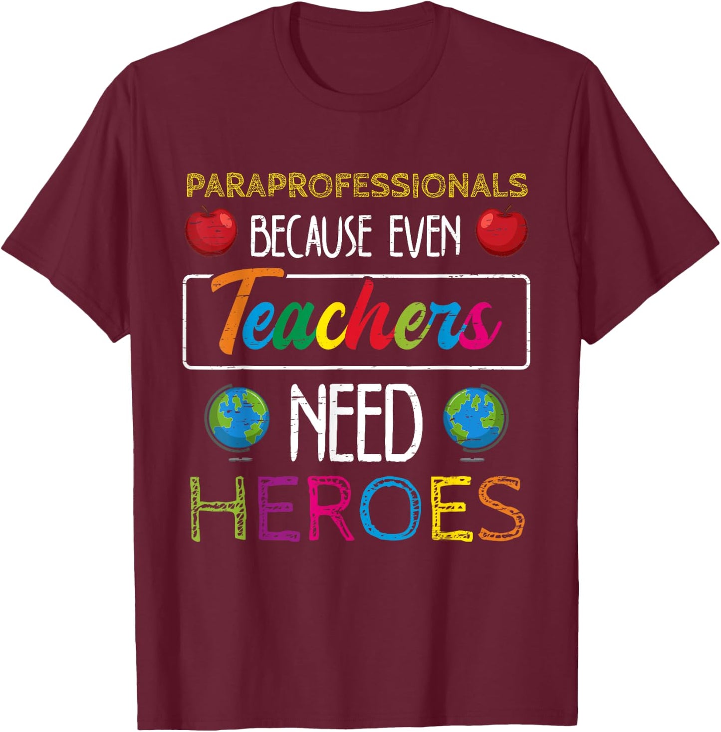 Paraprofessionals Because Even Teachers Need Heroes School T-Shirt - T-Shirt | Maroon