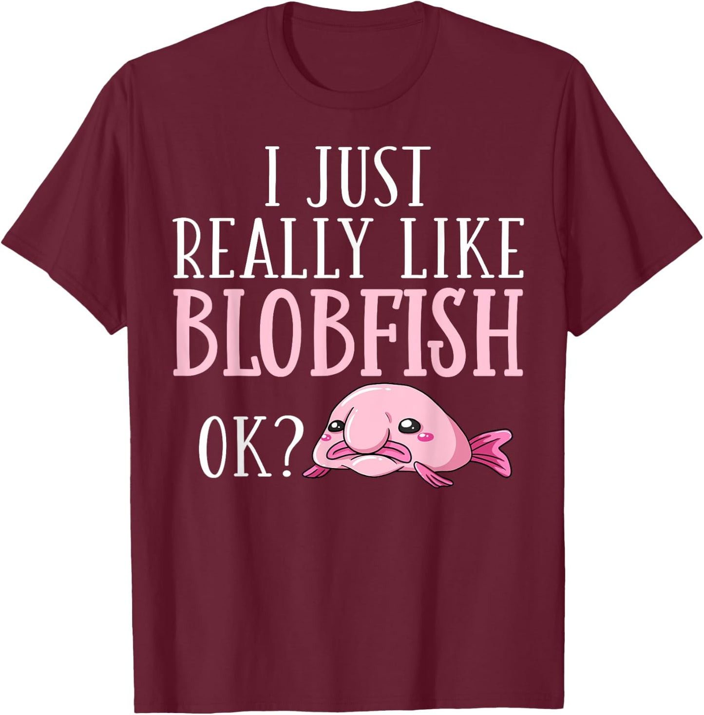 Blobfish Bob Fish Funny Cute Blob Blobby T-Shirt - T-Shirt | Maroon