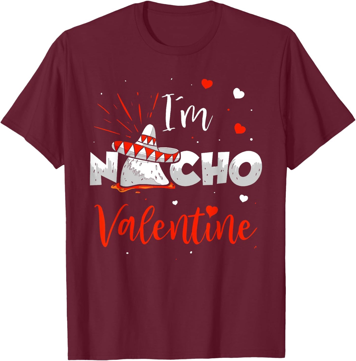 Funny Nacho Valentine Valentines Day Food Pun Mexican Quote T-Shirt - T-Shirt | Maroon