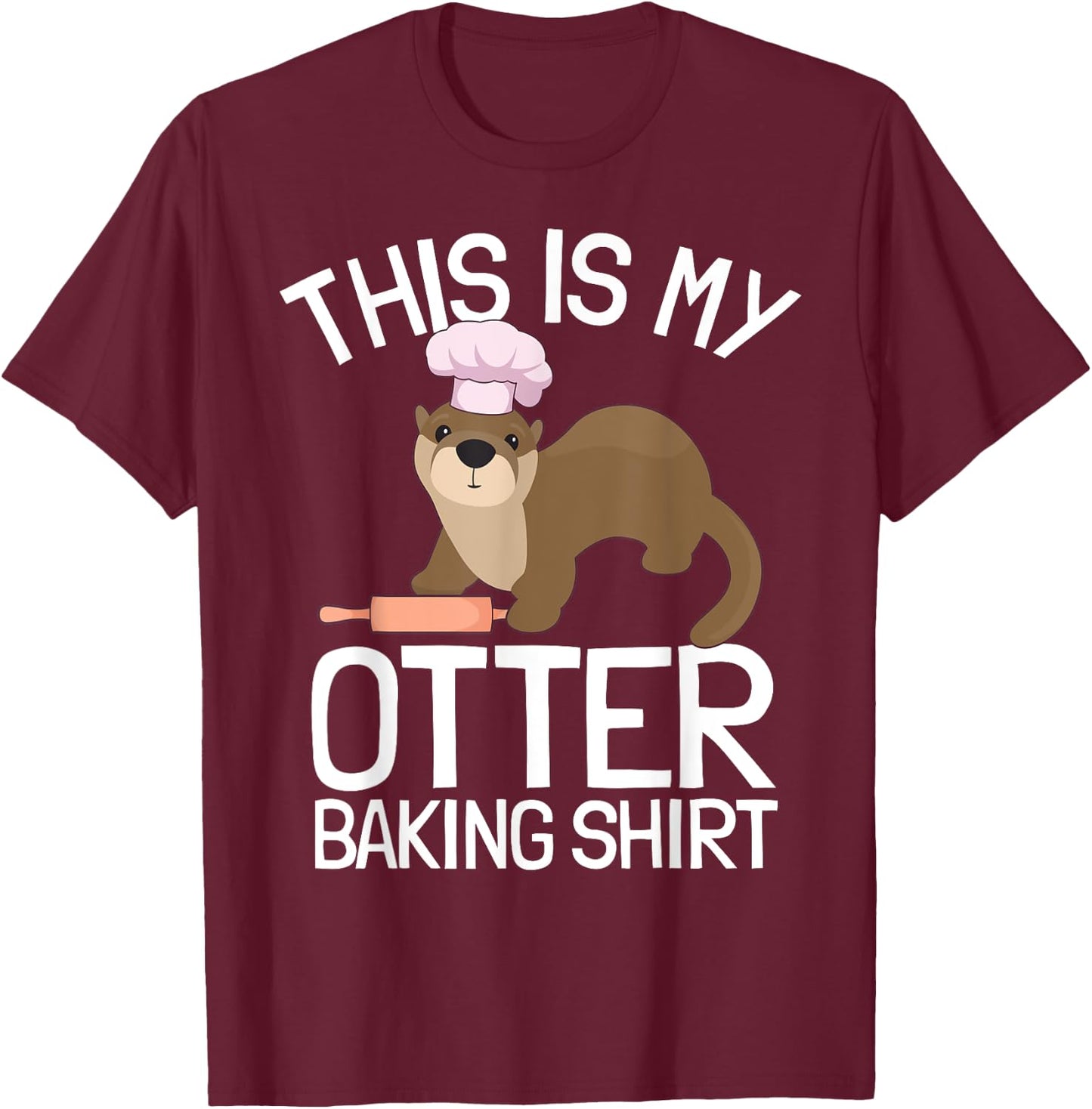 Funny Baking Confectioner Pastry Chef Baker I Otter Baking T-Shirt - T-Shirt | Maroon