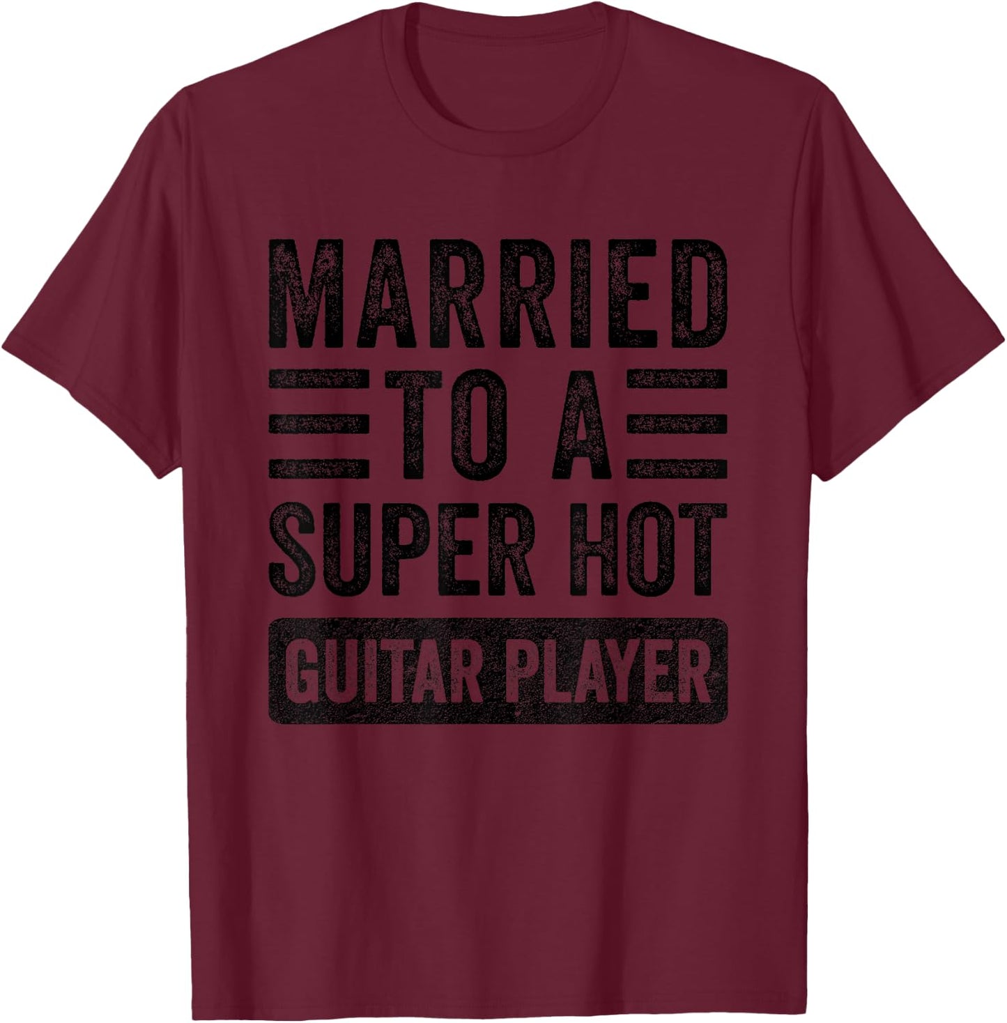 Married to a Super Hot Guitar Player Funny Husband Wife T-Shirt - T-Shirt | Maroon