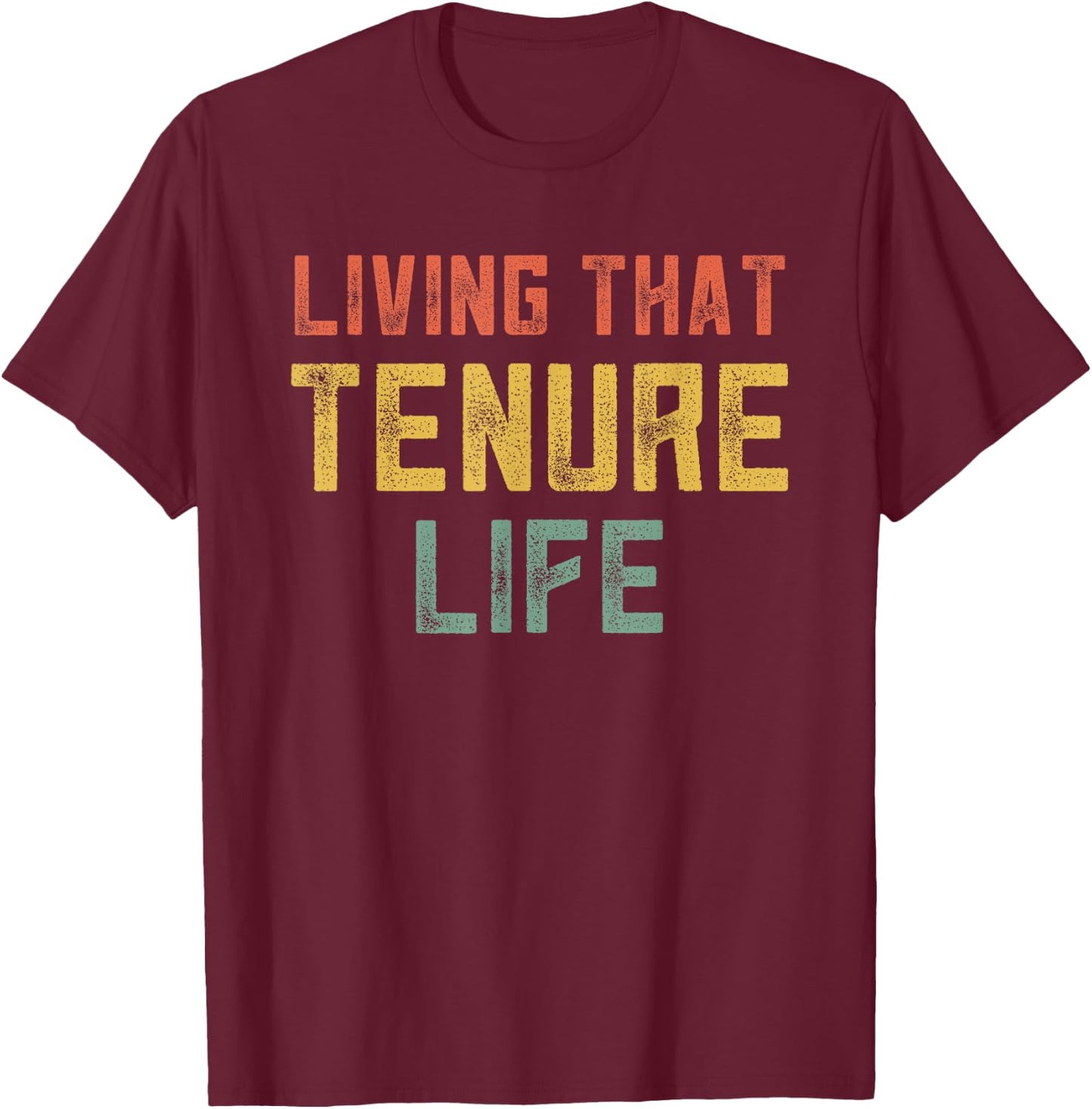 Tenured Teachers College Professor Living That Tenured Life T-Shirt - T-Shirt | Maroon