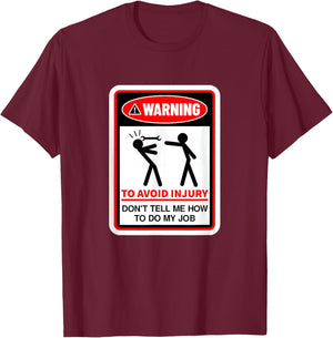 Warning! to Avoid Injury, Don't Tell Me How to Do My Job T-Shirt - T-Shirt | Maroon