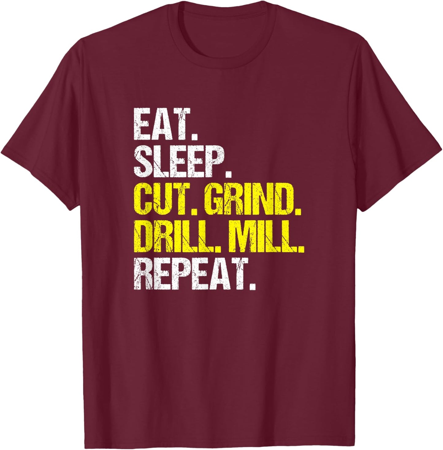 CNC Operator Eat Sleep Cut Grind CNC Machinist T-Shirt - T-Shirt | Maroon