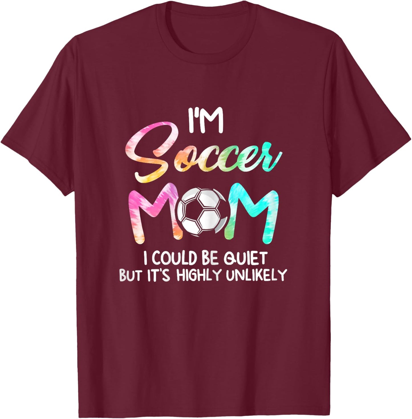 I'm Soccer Mom I could be quiet Soccerball Soccer T-Shirt - T-Shirt | Maroon