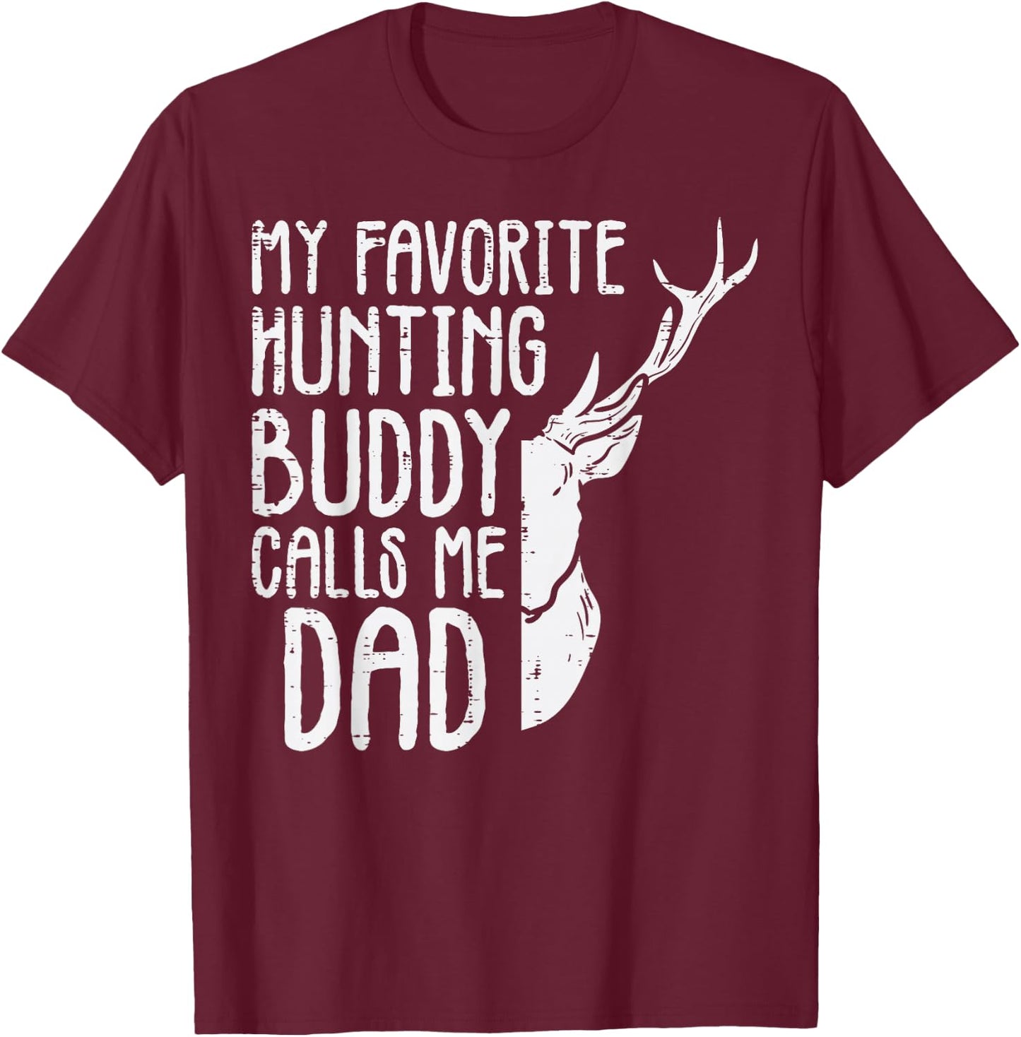Favorite Hunting Buddy Calls Me Dad Deer Dad Men Fathers Day T-Shirt - T-Shirt | Maroon